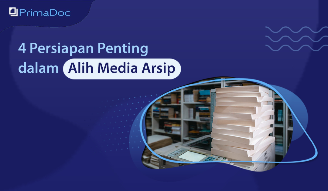 Persiapan Penting Dalam Alih Media Arsip Primadoc