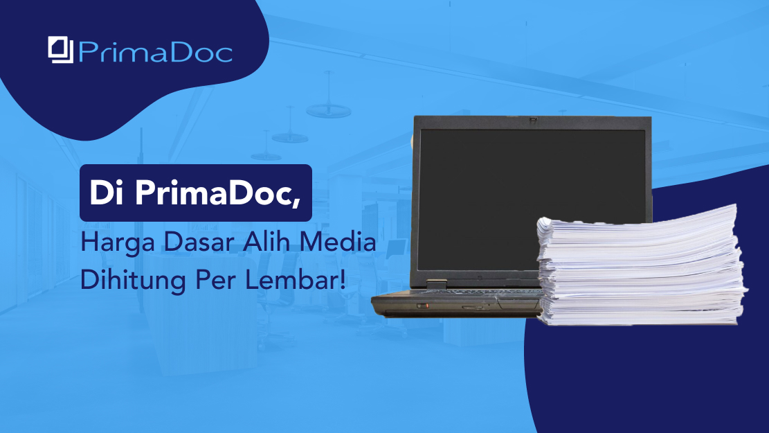 Di PrimaDoc Harga Dasar Alih Media Dihitung Per Lembar PrimaDoc