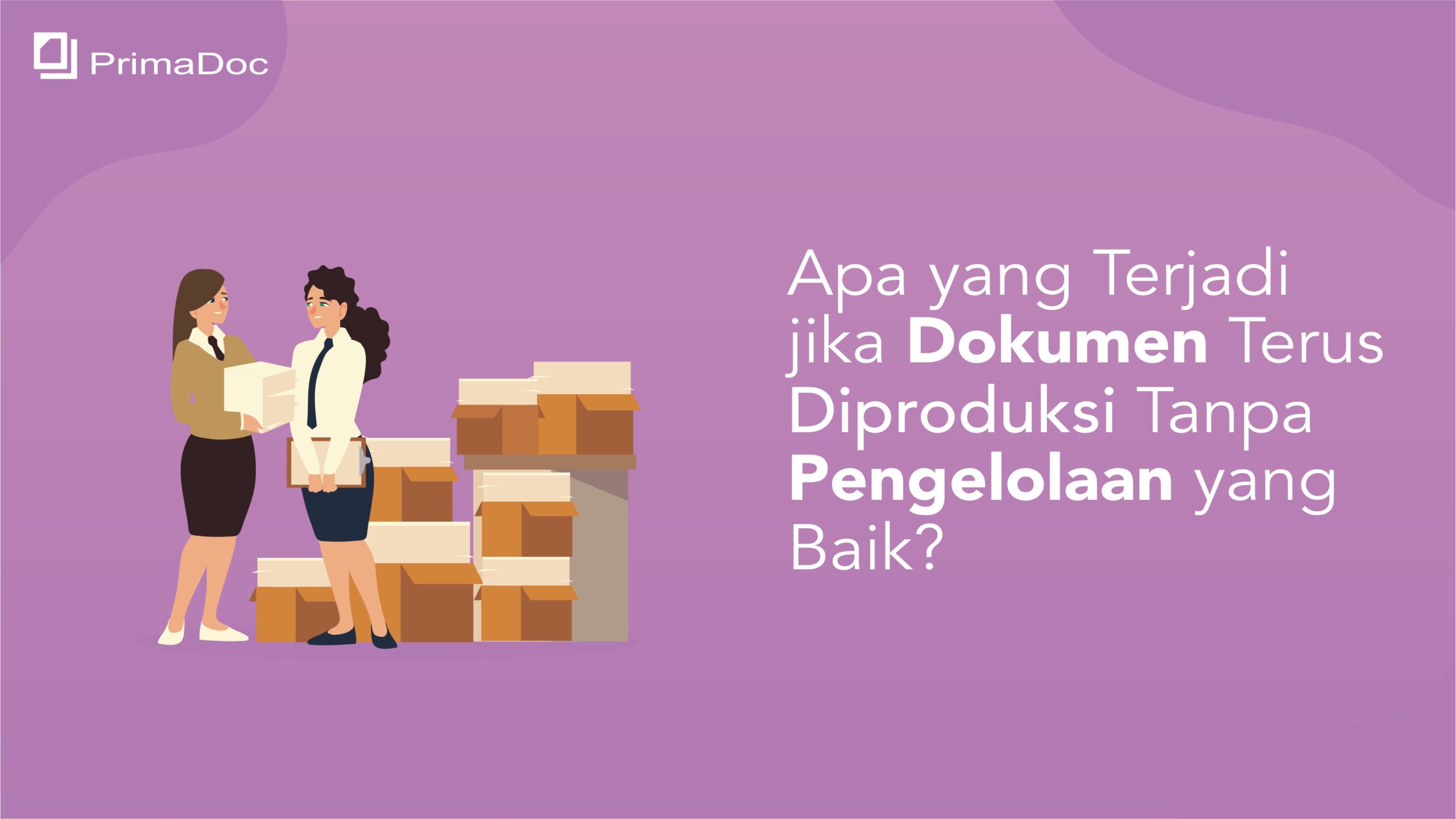 Apa yang Terjadi jika Dokumen Terus Diproduksi Tanpa Pengelolaan yang Baik