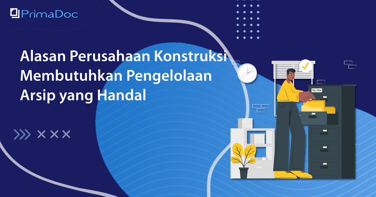 Alasan Perusahaan Konstruksi Membutuhkan Pengelolaan Arsip yang Handal