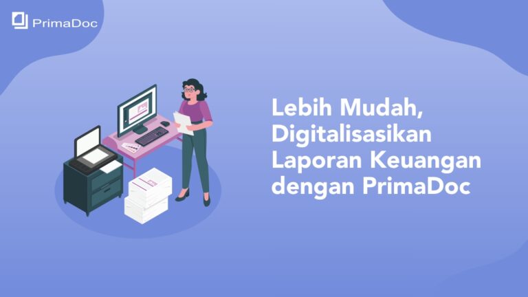 Lebih Mudah, Digitalisasikan Laporan Keuangan dengan PrimaDoc