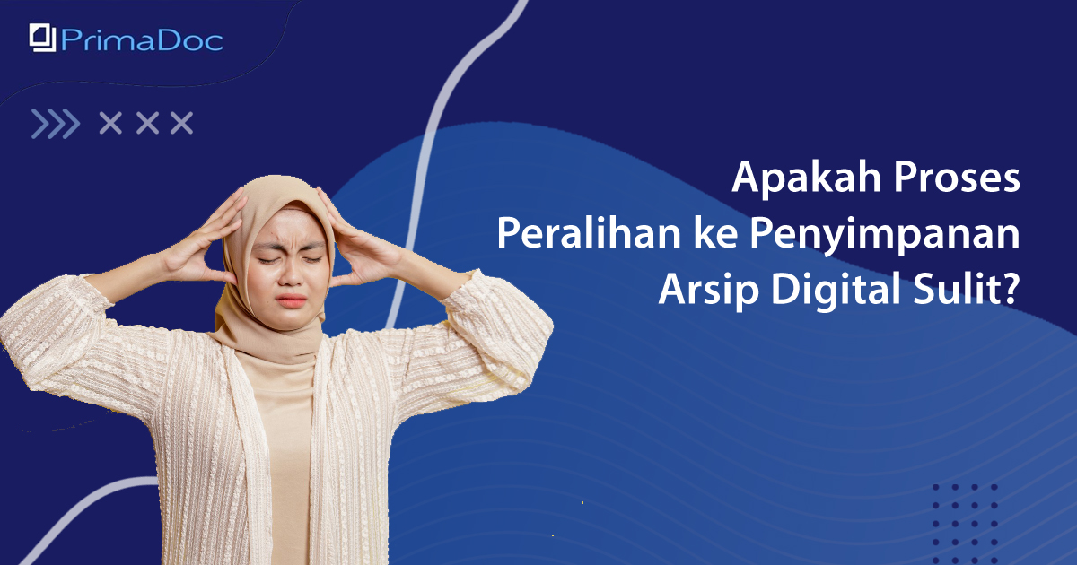 Apakah Proses Peralihan ke Penyimpanan Arsip Digital Sulit?
