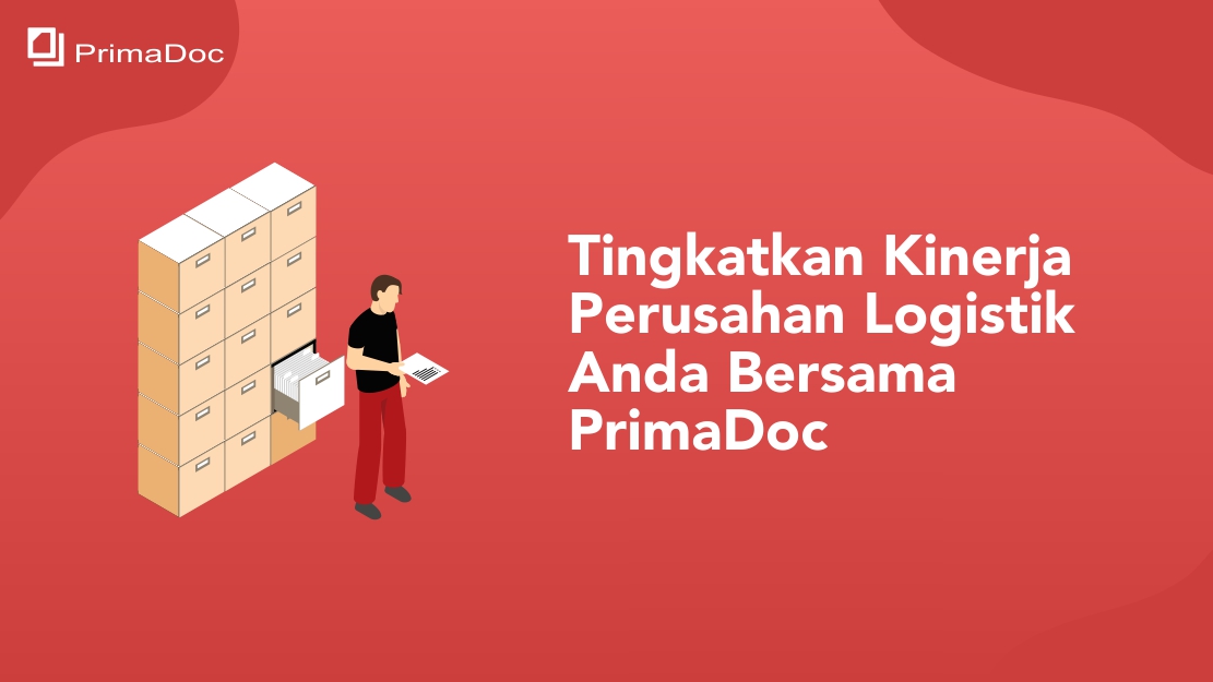 Tingkatkan Kinerja Perusahan Logistik Anda Bersama PrimaDoc