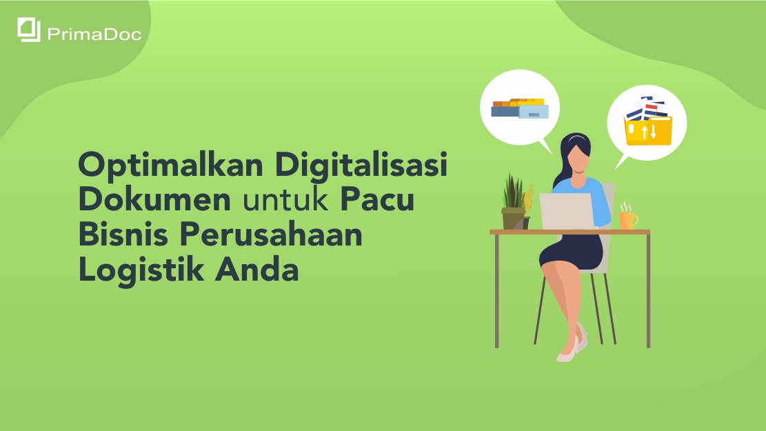 Optimalkan Digitalisasi Dokumen untuk Pacu Bisnis Perusahaan Logistik Anda