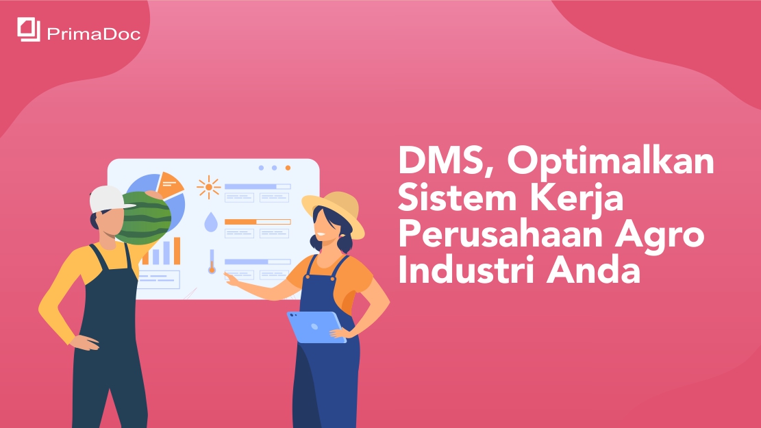 DMS, Optimalkan Sistem Kerja Perusahaan Agro Industri Anda