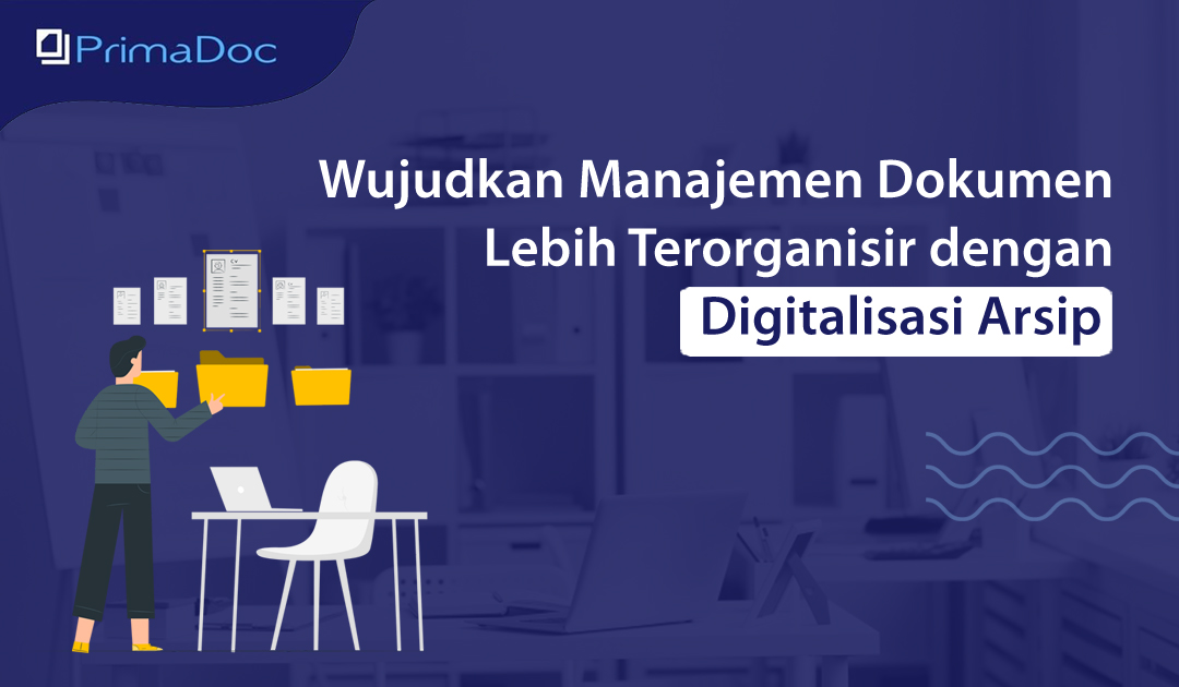 Wujudkan Manajemen Dokumen Lebih Terorganisir Dengan Digitalisasi Arsip Primadoc 4109