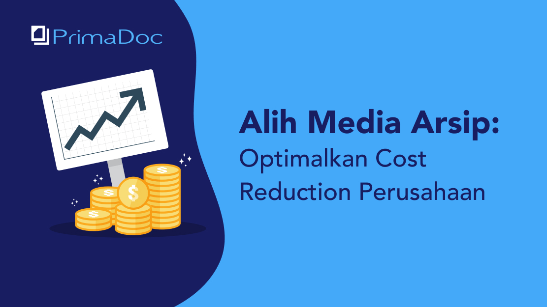 Alih Media Arsip: Optimalkan Cost Reduction Perusahaan