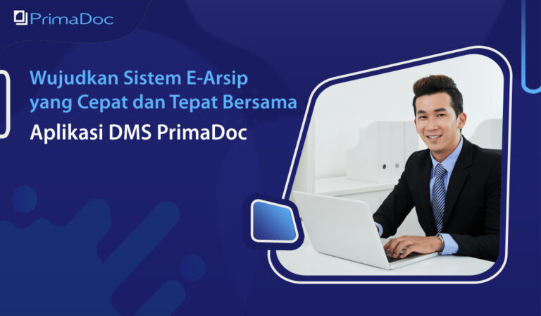 Wujudkan Sistem E-Arsip yang Cepat dan Tepat Bersama Aplikasi DMS PrimaDoc