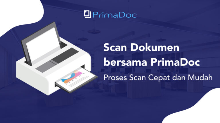 Scan Dokumen PrimaDoc Proses Scan Cepat dan Mudah