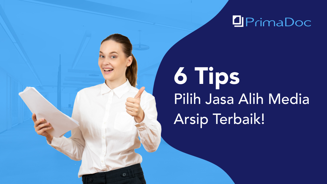 6 Tips Pilih Jasa Alih Media Arsip Terbaik! - PrimaDoc