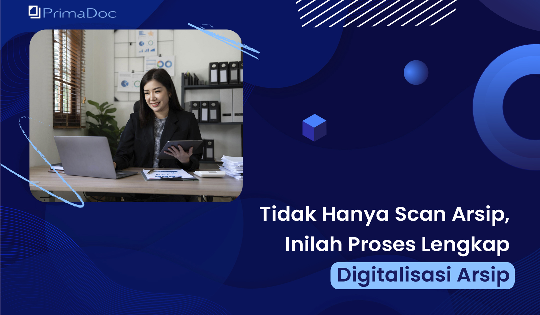 Tidak Hanya Scan Arsip Inilah Proses Lengkap Digitalisasi Arsip Primadoc