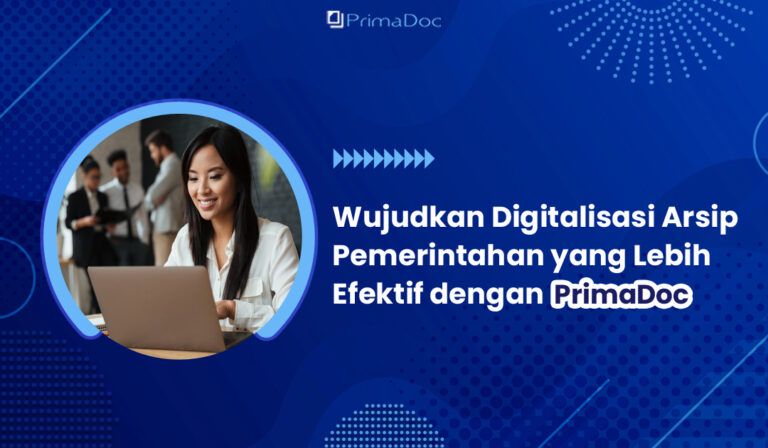 Wujudkan Digitalisasi Arsip Pemerintahan yang Lebih Efektif dengan PrimaDoc