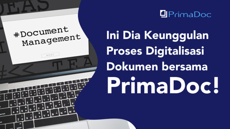 Ini Dia Keunggulan Proses Digitalisasi Dokumen bersama PrimaDoc!