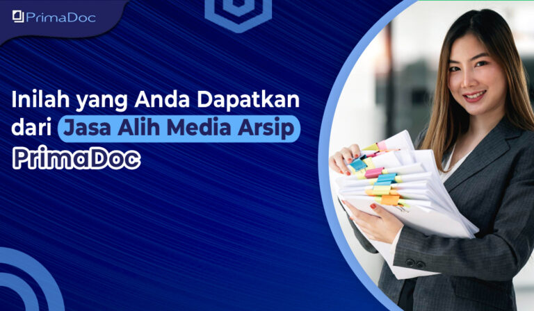 Inilah yang Anda Dapatkan dari Jasa Alih Media Arsip PrimaDoc