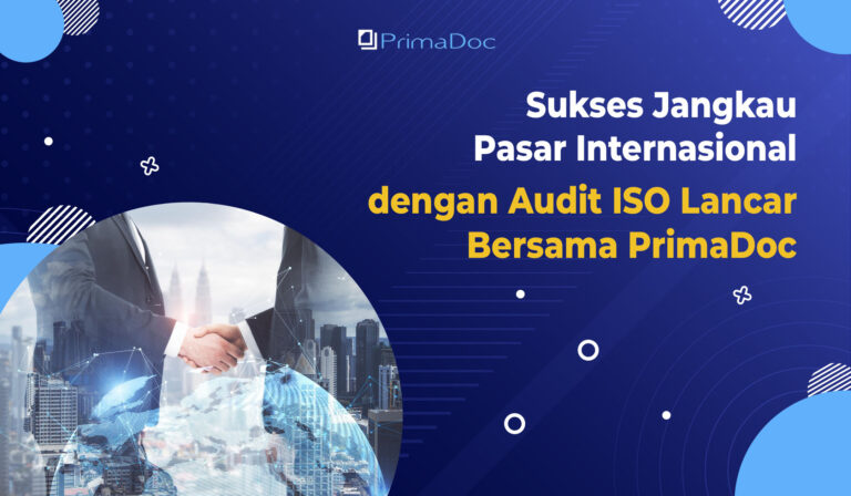 Sukses Jangkau Pasar Internasional dengan Audit ISO Lancar Bersama PrimaDoc