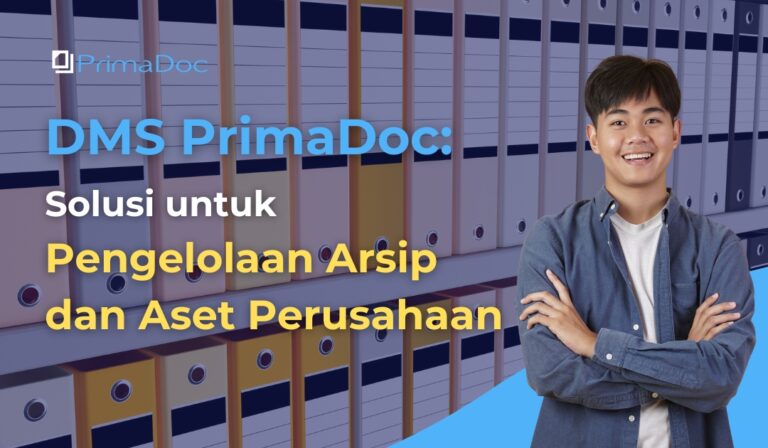 DMS PrimaDoc: Solusi Terbaik untuk Pengelolaan Arsip dan Aset Perusahaan