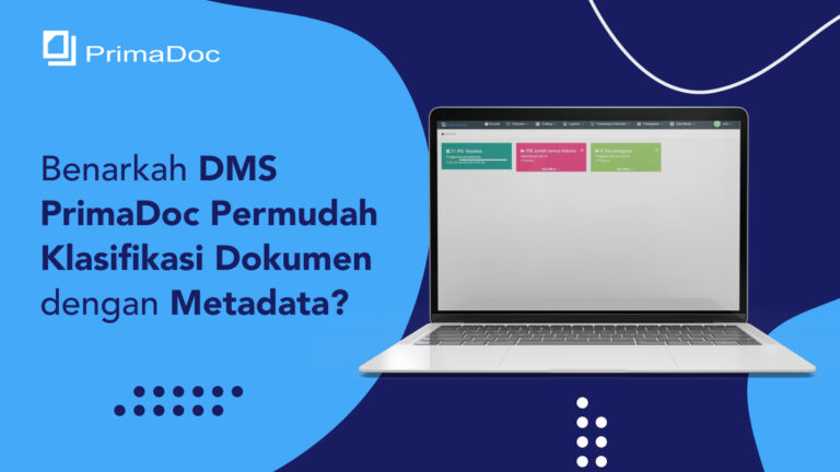 Benarkah DMS PrimaDoc Permudah Klasifikasi Dokumen dengan Metadata?