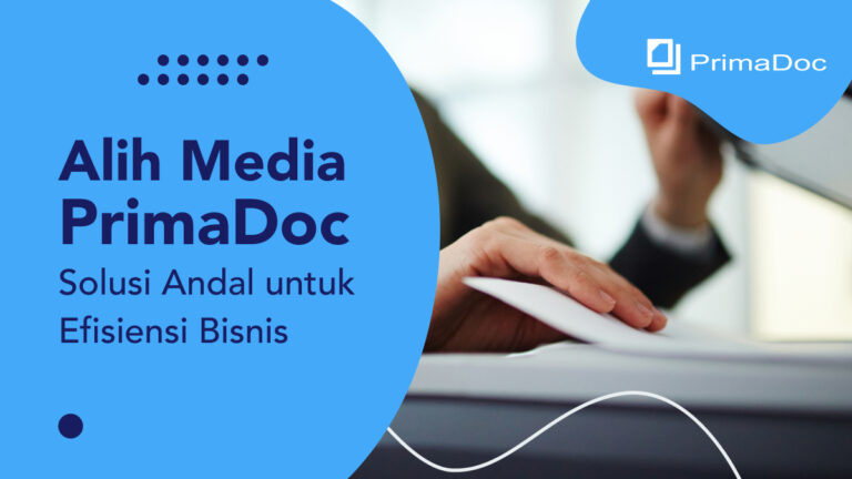 Alih Media PrimaDoc Solusi Andal untuk Efisiensi Bisnis