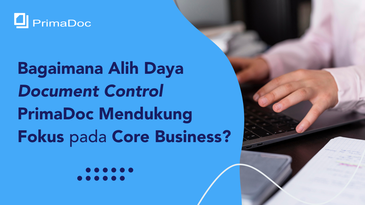 Bagaimana Alih Daya Document Control PrimaDoc Mendukung Fokus pada Core Business?