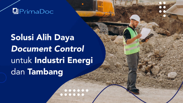 Solusi Alih Daya Document Control untuk Industri Energi dan Tambang