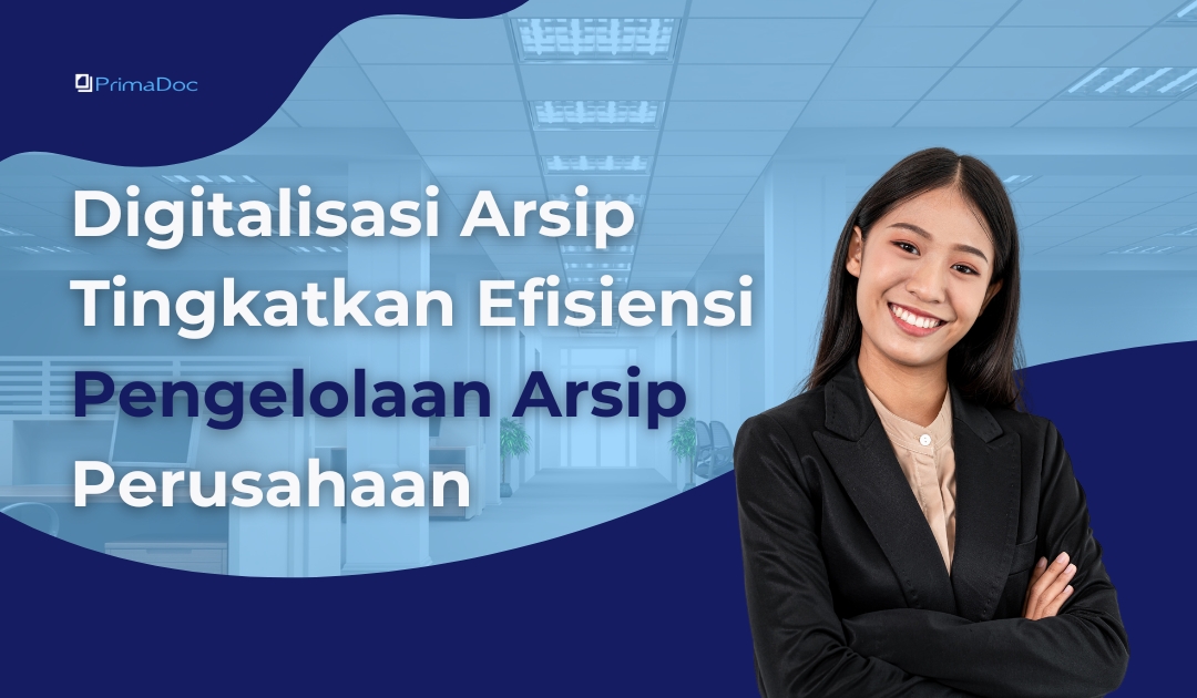 Digitalisasi Arsip Tingkatkan Efisiensi Pengelolaan Arsip Perusahaan