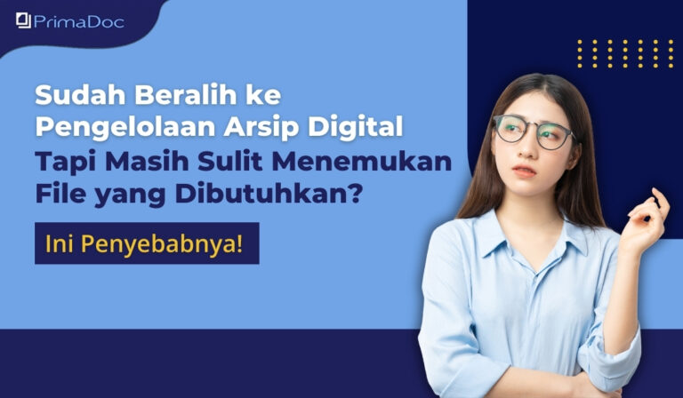 Sudah Beralih ke Pengelolaan Arsip Digital Tapi Masih Sulit Menemukan File yang Dibutuhkan? Ini Penyebabnya!