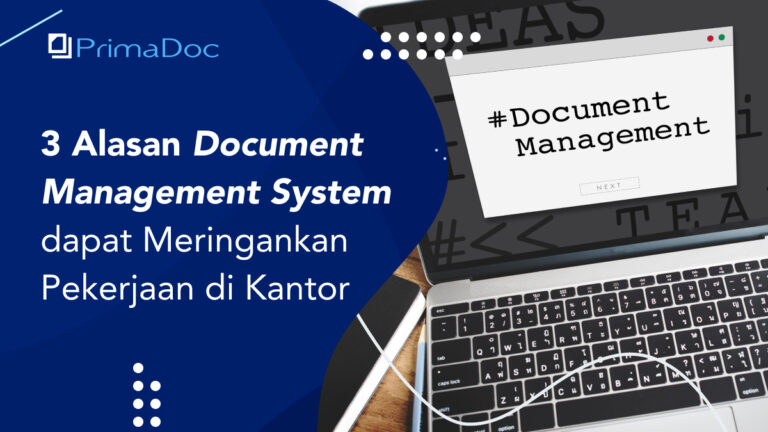 3 Alasan Document Management System dapat Meringankan Pekerjaan di Kantor