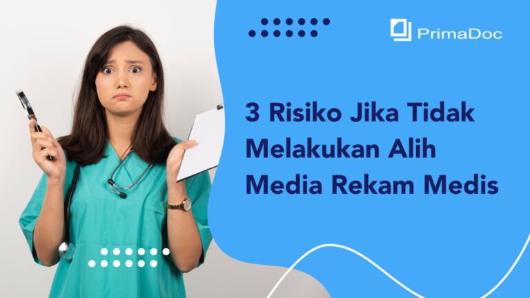 3 Risiko Jika Tidak Melakukan Alih Media Rekam Medis