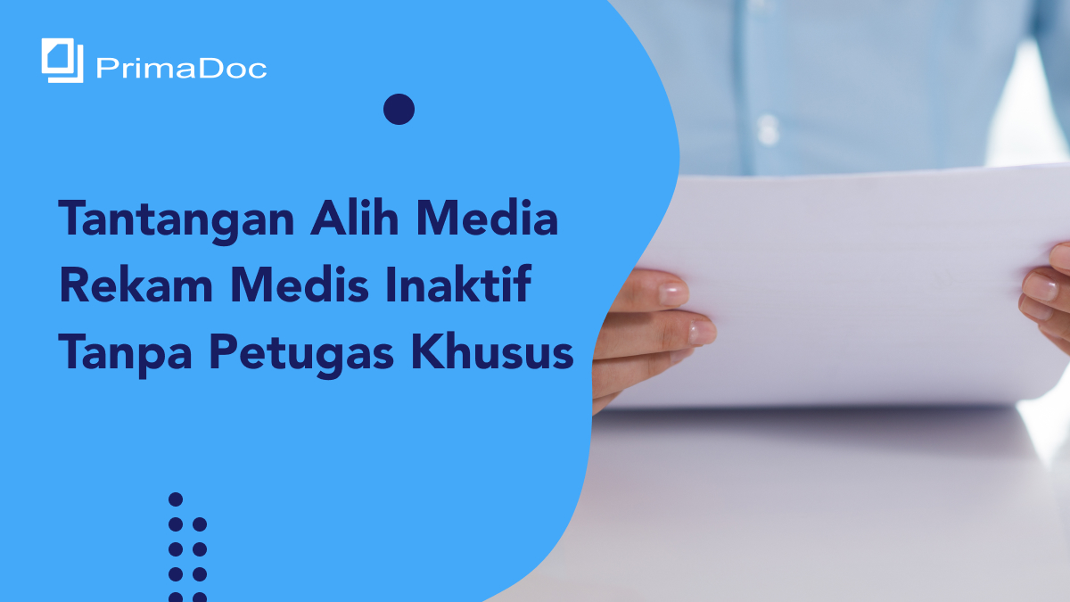 Tantangan Alih Media Rekam Medis Inaktif Tanpa Petugas Khusus
