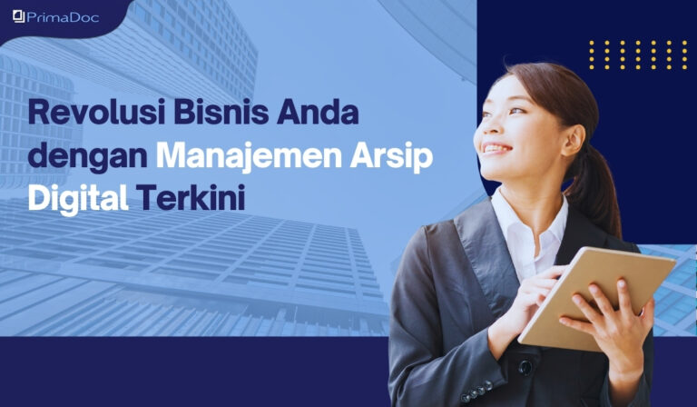Revolusi Bisnis Anda dengan Manajemen Arsip Digital Terkini