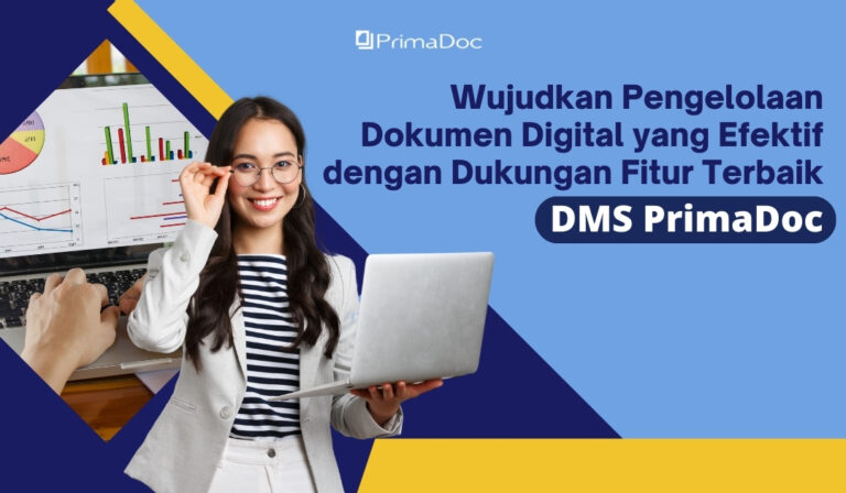 Wujudkan Pengelolaan Dokumen Digital yang Efektif dengan Dukungan Fitur Terbaik DMS PrimaDoc