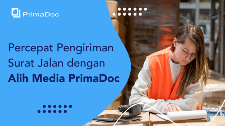 Percepat Pengiriman Surat Jalan dengan Alih Media PrimaDoc