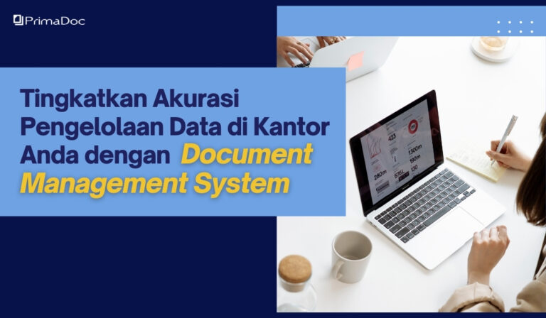 Tingkatkan Akurasi Pengelolaan Data di Kantor Anda dengan Document Management System