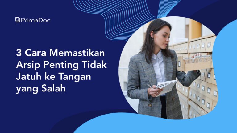 3 Cara Memastikan Arsip Penting Tidak Jatuh ke Tangan yang Salah