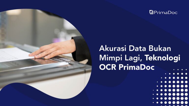 Akurasi Data Bukan Mimpi Lagi, Teknologi OCR PrimaDoc Ahlinya