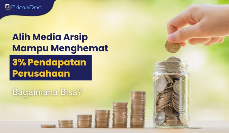 Alih Media Arsip Mampu Menghemat 3% Pendapatan Perusahaan. Bagaimana Bisa?