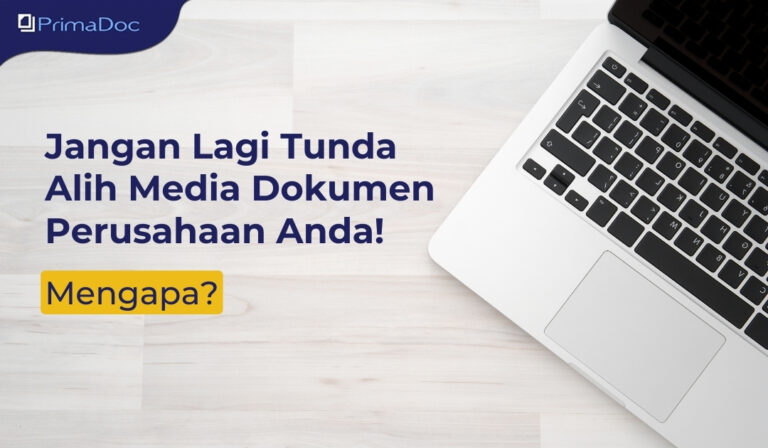 Jangan Lagi Tunda Alih Media Dokumen Perusahaan Anda! Mengapa?