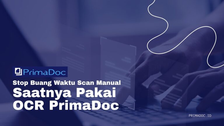Stop Buang Waktu Scan Manual, Saatnya Pakai OCR PrimaDoc